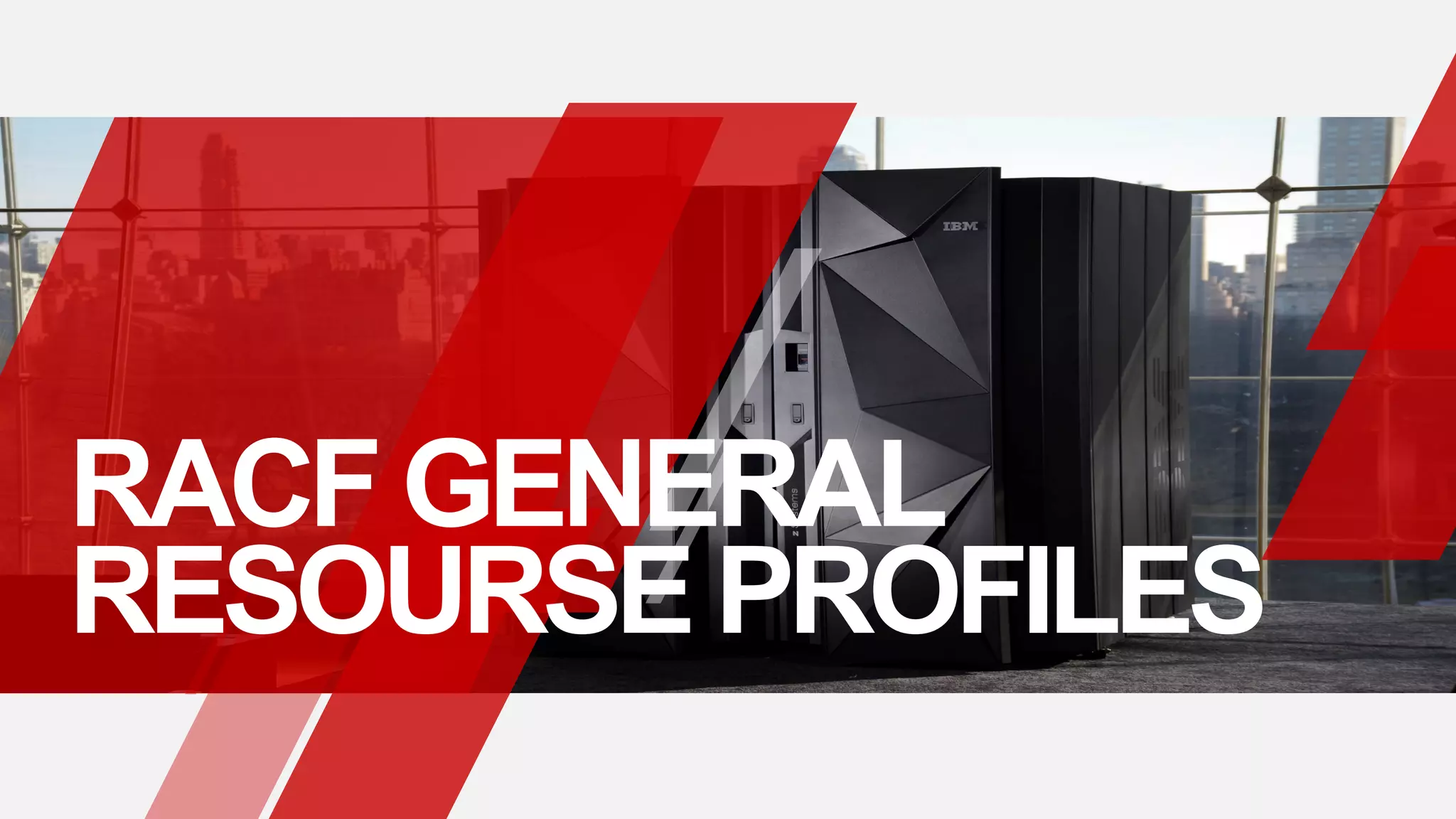 RACF GENERAL
RESOURSE PROFILES
 