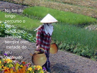 No fim do longo percurso o vaso defeituoso chegava sempre com  metade do seu conteudo 