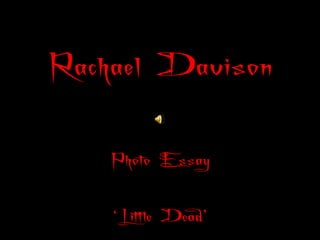 Rachael Davison Photo Essay ‘Little Dead’ 