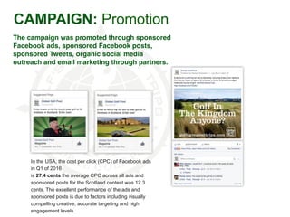 CAMPAIGN: Promotion
Highlights of the promotional campaign
include…
The “Scottish Caddie Name Generator”
sponsored post th...