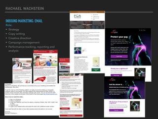 RACHAEL WACHSTEIN
INBOUND MARKETING: EMAIL
Role:
• Strategy
• Copy writing
• Creative direction
• Campaign management
• Pe...