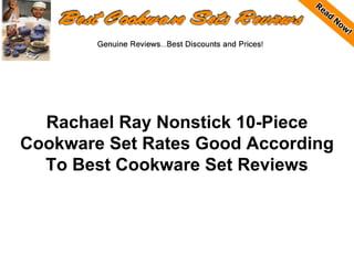 Rachael Ray Nonstick 10-Piece
Cookware Set Rates Good According
  To Best Cookware Set Reviews
 