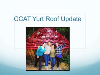 CCAT Yurt Roof Update

 