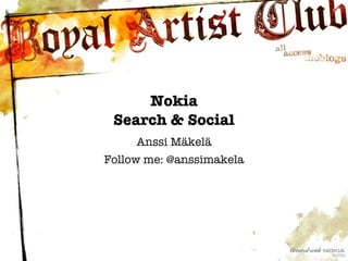 Anssi Mäkelä Follow me: @anssimakela Nokia Search & Social 
