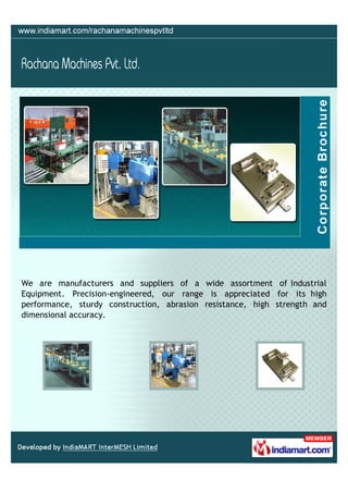 We are manufacturers and suppliers of a wide assortment of Industrial
Equipment. Precision-engineered, our range is appreciated for its high
performance, sturdy construction, abrasion resistance, high strength and
dimensional accuracy.
 