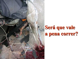 Será que valeSerá que vale
a pena correr?a pena correr?
 