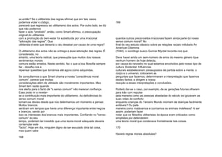 se então? Se o utilitarista das regras afirmar que em tais casos
podemos violar o código,
parecerá que regressou ao utilitarismo dos actos. Por outro lado, se diz
que não podemos
fazer o acto "proibido", então, como Smart afirmou, a preocupação
original do utilitarista
com a promoção do bem-estar foi substituída por uma irracional
"adoração das regras". Que
utilitarista é este que deixaria o céu desabar por causa de uma regra?
O utilitarismo dos actos não se entrega a essa adoração das regras. É
considerada, no
entanto, uma teoria radical, que pressupõe que muitos dos nossos
sentimentos morais
comuns estão errados. Neste sentido, faz o que a boa filosofia sempre
faz - desafia-nos a
repensar questões que tomámos até agora como adquiridas.
Se consultarmos o que Smart chama a nossa "consciência moral
comum", parece que muitas
considerações além da utilidade são moralmente importantes. Mas
Smart tem razão quando
nos alerta para o facto de "o senso comum" não merecer confiança.
Essa pode vir a revelar-
se a contribuição mais importante do utilitarismo. As deficiências do
senso comum moral
tornam-se óbvias desde que nos detenhamos um momento a pensar.
Muitos brancos
sentiram em tempos que havia uma diferença importante entre negros
e brancos, sendo por
isso os interesses dos brancos mais importantes. Confiando no "senso
comum" do seu
tempo, poderiam ter insistido que uma teoria moral adequada deveria
contemplar este
"facto". Hoje em dia, ninguém digno de ser escutado diria tal coisa,
mas quem sabe
168
169
quantos outros preconceitos irracionais fazem ainda parte do nosso
senso comum moral? No
final do seu estudo clássico sobre as relações raciais intitulado An
American Dilemma
(1944), o sociólogo sueco Gunnar Myrdal recorda-nos que:
Deve haver ainda um sem-número de erros do mesmo género tque
nenhum homem de hoje detecta,
por causa do nevoeiro no qual estamos envolvidos pelo nosso tipo de
cultura Ocidental. Influências
culturais estabeleceram pressupostos de partida sobre a mente, o
corpo e o universo; colocaram as
perguntas que fazemos; determinaram a interpretação que fazemos
destes factos; e dirigem a nossa
reacção a essas interpretações e conclusões.
Poderá dar-se o caso, por exemplo, de as gerações futuras olharem
para trás com repulsa
pela maneira como as pessoas abastadas do século xxi gozavam as
suas vidas de conforto
enquanto crianças do Terceiro Mundo morriam de doenças facilmente
evitáveis? Ou pela
maneira como matávamos e comíamos os animais indefesos? A ser
assim, poderiam fazer
notar que os filósofos utilitaristas da época eram criticados como
simplistas por defenderem
uma teoria moral que condenava frontalmente tais coisas.
170
Haverá regras morais absolutas?
 