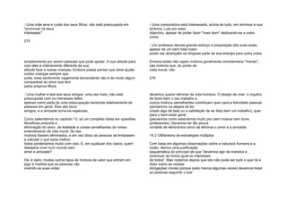 - Uma mãe ama e cuida dos seus filhos: não está preocupada em
"promover os seus
interesses"
275
simplesmente por serem pessoas que pode ajudar. A sua atitude para
com eles é inteiramente diferente da sua
atitude face a outras crianças. Embora possa pensar que deve ajudar
outras crianças sempre que
pode, esse sentimento vagamente benevolente não é de modo algum
comparável ao amor que tem
pelos próprios filhos;
- Uma mulher é leal aos seus amigos: uma vez mais, não está
preocupada com os interesses deles
apenas como parte de uma preocupação benévola relativamente às
pessoas em geral. Eles são seus
amigos, e a amizade torna-os especiais.
Como salientámos no capítulo 13, só um completo idiota em questões
filosóficas proporia a
eliminação do amor, da lealdade e coisas semelhantes do nosso
entendimento da vida moral. Se tais
motivos fossem eliminados, e em vez disso as pessoas se limitassem
a calcular o que seria melhor,
todos perderíamos muito com isso. E, em qualquer dos casos, quem
desejaria viver num mundo sem
amor e amizade?
Há, é claro, muitos outros tipos de motivos de valor que entram em
jogo à medida que as pessoas vão
vivendo as suas vidas:
- Uma compositora está interessada, acima de tudo, em terminar a sua
sinfonia. Luta por esse
objectivo, apesar de poder fazer "mais bem" dedicando-se a outra
coisa;
- Um professor devota grande esforço à preparação das suas aulas,
apesar de um bem total maior
poder ser alcançado se dirigisse parte da sua energia para outra coisa.
Embora estes não sejam motivos geralmente considerados "morais",
são motivos que, do ponto de
vista moral, não
276
devemos querer eliminar da vida humana. O desejo de criar, o orgulho
de fazer bem o seu trabalho e
outros motivos semelhantes contribuem quer para a felicidade pessoal
(pensemos na alegria de ter
criado algo de belo ou a satisfação de ter feito bem um trabalho), quer
para o bem-estar geral
(pensemos como estaríamos muito pior sem música nem bons
professores). Devemos ter tão pouca
vontade de eliminá-los como de eliminar o amor e a amizade.
14.3 Utilitarismo de estratégias múltiplas
Com base em algumas observações sobre a natureza humana e a
razão, demos uma justificação
esquemática do princípio de que "devemos agir de maneira a
promover de forma igual os interesses
de todos". Mas notámos depois que isto não pode ser tudo o que há a
dizer sobre as nossas
obrigações morais porque (pelo menos algumas vezes) devemos tratar
as pessoas segundo o que
 