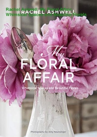 Rachel Ashwell: My Floral Affair:
Whimsical Spaces and Beautiful Florals
 