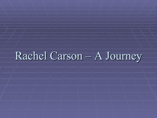 Rachel Carson – A Journey 