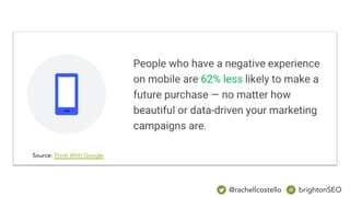 Source: Think With Google
@rachellcostello brightonSEO
 