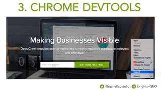 3. CHROME DEVTOOLS
@rachellcostello brightonSEO
 