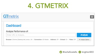 4. GTMETRIX
@rachellcostello brightonSEO
 