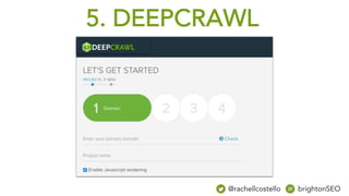 5. DEEPCRAWL
@rachellcostello brightonSEO
 