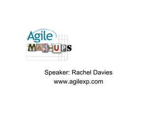 S

Speaker: Rachel Davies
  www.agilexp.com
