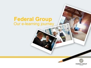 Federal Group Our e-learning journey 