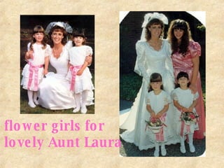 flower girls for  lovely Aunt Laura 