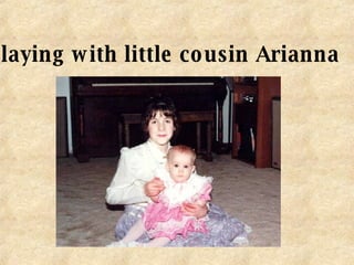 Playing with little cousin Arianna 