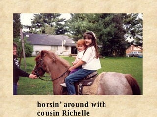 horsin’ around with cousin Richelle 