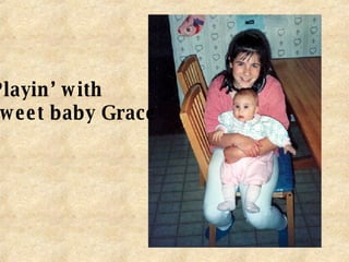 Playin’ with  sweet baby Grace 