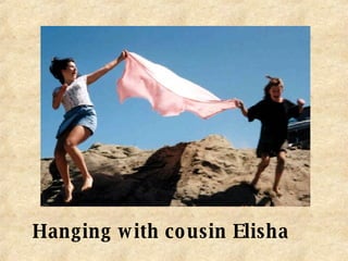 Hanging with cousin Elisha 