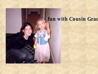 fun with Cousin Grace 