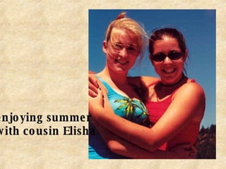 enjoying summer with cousin Elisha 
