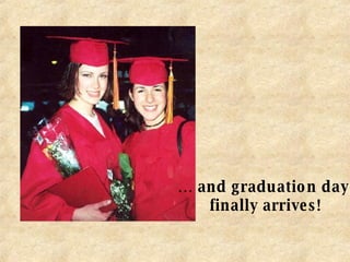 …  and graduation day  finally arrives! 
