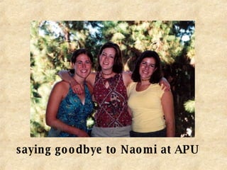 saying goodbye to Naomi at APU 