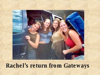 Rachel’s return from Gateways 