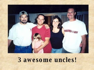 3 awesome uncles! 