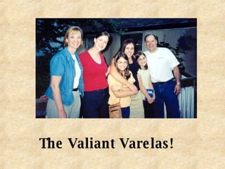 The Valiant Varelas! 