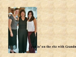 puttin’ on the ritz with Grandma 