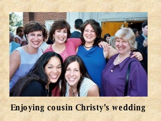Enjoying cousin Christy’s wedding 