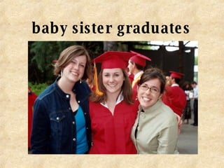 baby sister graduates 