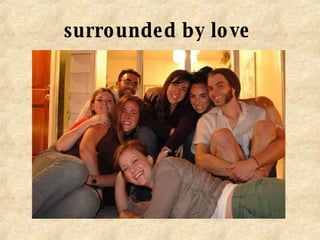 surrounded by love 