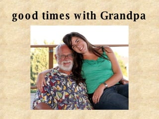 good times with Grandpa 
