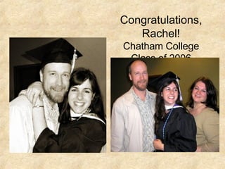 Congratulations, Rachel! Chatham College Class of 2006 