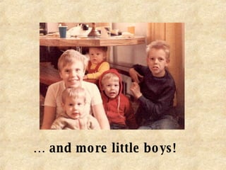 …  and more little boys! 