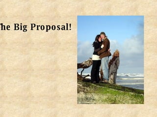 The Big Proposal! 