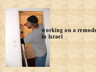 working on a remodel in Israel 
