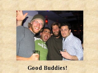 Good Buddies! 
