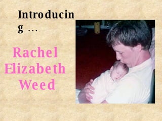 Introducing … Rachel  Elizabeth  Weed 