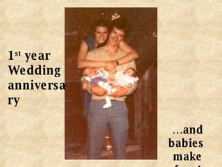 1 st  year  Wedding  anniversary … and babies  make four! 