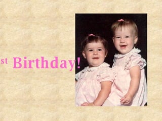 1 st  Birthday! 