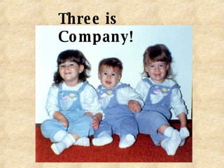 Three is Company! 