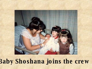 Baby Shoshana joins the crew 
