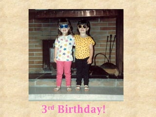 3 rd  Birthday! 