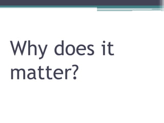 Why does it
matter?
 