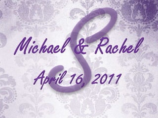 S Michael & Rachel April 16, 2011 